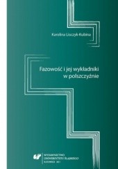 Okładka książki Fazowość i jej wykładniki w polszczyźnie Karolina Lisczyk-Kubina
