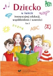 Okładka książki Dziecko w świecie innowacyjnej edukacji, współdziałania i wartości. T. 2 Urszula Klajmon-Lech, Beata Oelszlaeger-Kosturek