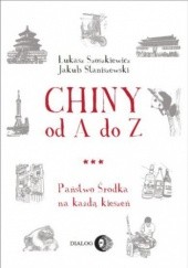 Okładka książki Chiny od A do Z Jakub Staniszewski, Łukasz Szoszkiewicz