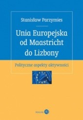 Okładka książki Unia Europejska od Maastricht do Lizbony Stanisław Parzymies