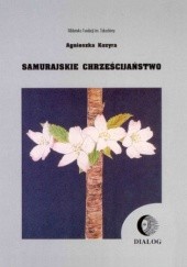 Okładka książki Samurajskie chrześcijaństwo Agnieszka Kozyra