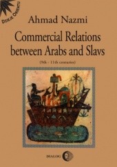 Okładka książki Commercial Relations Between Arabs and Slavs (9th-11th centuries) Ahmad Nazmi