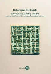 Okładka książki Ezoteryczne odłamy islamu w muzułmańskiej literaturze herezjograficznej Katarzyna Pachniak
