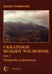 Okładka książki Ukraińskie Beskidy Wschodnie Tom I. Przewodnik - monografia krajoznawcza Janusz Gudowski