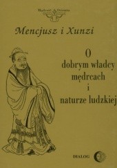 Okładka książki O dobrym władcy, mędrcach i naturze ludzkiej Mencjusz (Mengzi), Xunzi