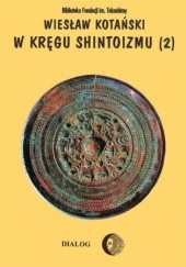 Okładka książki W kręgu shintoizmu. Tom 2 Doktryna, kult, organizacja Wiesław Kotański