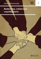 Okładka książki Braterstwo, solidarność, współdziałanie Pisma spółdzielcze i stowarzyszeniowe Edward Abramowski