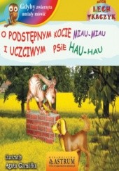 Okładka książki O podstępnym kocie Miau-miau i uczciwym psie Hau-hau - bajka Lech Tkaczyk