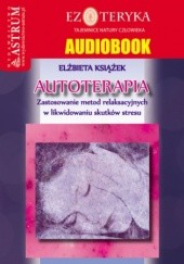 Okładka książki Autoterapia. Zastosowanie metod relaksacyjnych w likwidowaniu skutków stresu