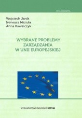 Okładka książki Wybrane problemy zarządzania w Unii Europejskiej Wojciech Janik, Anna Kowalczyk (dziennikarka), Ireneusz MICIUŁA