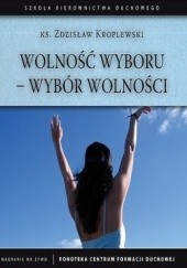 Okładka książki Wolność wyboru - wybór wolności Zdzisław Kroplewski