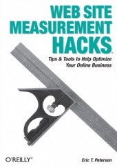 Okładka książki Web Site Measurement Hacks. Tips & Tools to Help Optimize Your Online Business T. Peterson Eric
