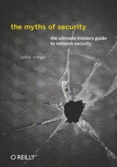 Okładka książki The Myths of Security. What the Computer Security Industry Doesnt Want You to Know John Viega