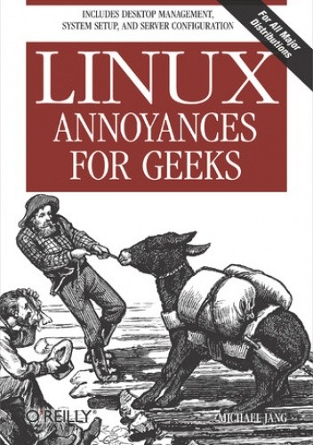 Okładka książki Linux Annoyances for Geeks. Getting the Most Flexible System in the World Just the Way You Want It Jang Michael