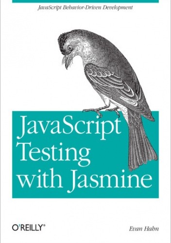 Okładka książki JavaScript Testing with Jasmine. JavaScript Behavior-Driven Development Hahn Evan