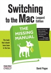 Okładka książki Switching to the Mac: The Missing Manual, Leopard Edition. Leopard Edition David Pogue