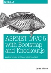 Okładka książki ASP.NET MVC 5 with Bootstrap and Knockout.js. Building Dynamic, Responsive Web Applications Munro Jamie