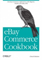 Okładka książki eBay Commerce Cookbook. Using eBay APIs: PayPal, Magento and More Chuck Hudson