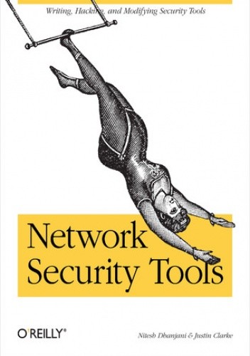 Okładka książki Network Security Tools. Writing, Hacking, and Modifying Security Tools Clarke Justin, Dhanjani Nitesh