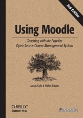 Using Moodle. Teaching with the Popular Open Source Course Management System. 2nd Edition