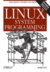Okładka książki Linux System Programming. Talking Directly to the Kernel and C Library. 2nd Edition Robert Love