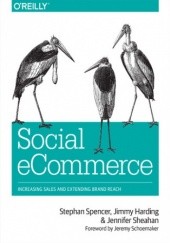 Okładka książki Social eCommerce. Increasing Sales and Extending Brand Reach Sheahan Jennifer, Harding Jimmy, Stephan Spencer
