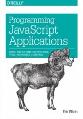 Okładka książki Programming JavaScript Applications. Robust Web Architecture with Node, HTML5, and Modern JS Libraries Elliott Eric