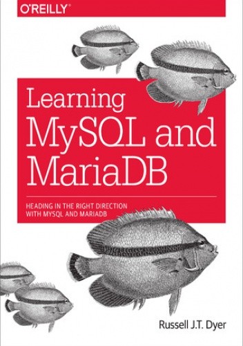 Okładka książki Learning MySQL and MariaDB. Heading in the Right Direction with MySQL and MariaDB J.T. Dyer Russell