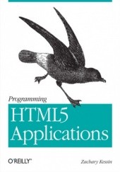 Okładka książki Programming HTML5 Applications. Building Powerful Cross-Platform Environments in JavaScript Zachary Kessin