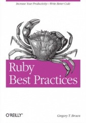 Okładka książki Ruby Best Practices. Increase Your Productivity - Write Better Code T Brown Gregory