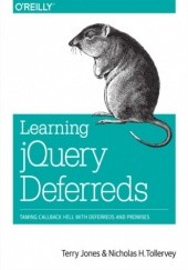Okładka książki Learning jQuery Deferreds. Taming Callback Hell with Deferreds and Promises Terry Jones, H. Tollervey Nicholas
