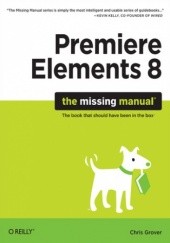 Okładka książki Premiere Elements 8: The Missing Manual. The Missing Manual Chris Grover