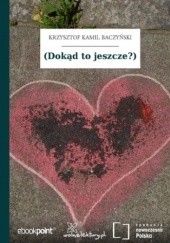 Okładka książki (Dokąd to jeszcze?) Krzysztof Kamil Baczyński