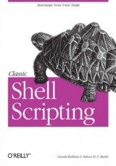 Okładka książki Classic Shell Scripting. Hidden Commands that Unlock the Power of Unix H. F. Beebe Nelson, Arnold Robbins