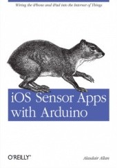 Okładka książki iOS Sensor Apps with Arduino. Wiring the iPhone and iPad into the Internet of Things Allan Alasdair