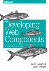 Okładka książki Developing Web Components. UI from jQuery to Polymer Overson Jarrod, Strimpel Jason