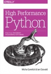 Okładka książki High Performance Python. Practical Performant Programming for Humans Micha Gorelick, Ian Ozsvald