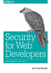 Okładka książki Security for Web Developers. Using JavaScript, HTML, and CSS Paul Mueller John