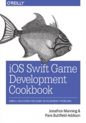 Okładka książki iOS Swift Game Development Cookbook. Simple Solutions for Game Development Problems. 2nd Edition Manning Jonathon, Buttfield-Addison Paris