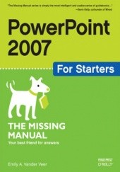 Okładka książki PowerPoint 2007 for Starters: The Missing Manual. The Missing Manual E. A. Vander Veer