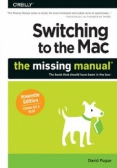 Okładka książki Switching to the Mac: The Missing Manual, Yosemite Edition David Pogue