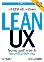 Okładka książki Lean UX. Applying Lean Principles to Improve User Experience Jeff Gothelf, Josh Seiden