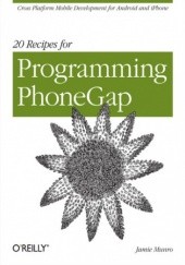 Okładka książki 20 Recipes for Programming PhoneGap. Cross-Platform Mobile Development for Android and iPhone Munro Jamie
