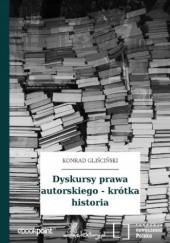 Okładka książki Dyskursy prawa autorskiego - krótka historia Konrad Gliściński