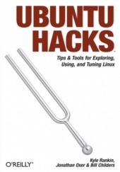 Okładka książki Ubuntu Hacks. Tips & Tools for Exploring, Using, and Tuning Linux Bill Childers, Jonathan Oxer, Kyle Rankin