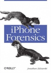 Okładka książki iPhone Forensics. Recovering Evidence, Personal Data, and Corporate Assets Jonathan Zdziarski