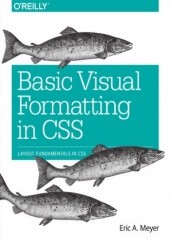 Okładka książki Basic Visual Formatting in CSS. Layout Fundamentals in CSS Eric A. Meyer