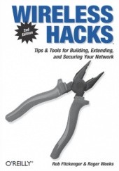 Okładka książki Wireless Hacks. Tips & Tools for Building, Extending, and Securing Your Network. 2nd Edition Flickenger Rob, Weeks Roger