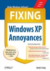 Okładka książki Fixing Windows XP Annoyances. How to Fix the Most Annoying Things About the Windows OS A. Karp David