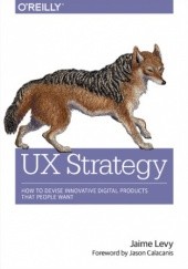 Okładka książki UX Strategy. How to Devise Innovative Digital Products that People Want Jaime Levy
